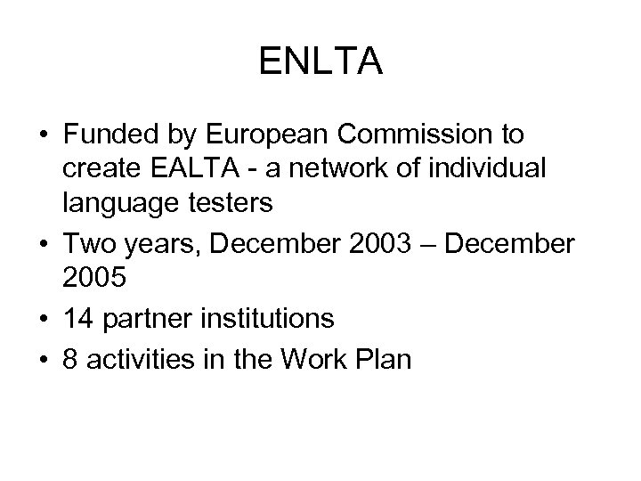 ENLTA • Funded by European Commission to create EALTA - a network of individual