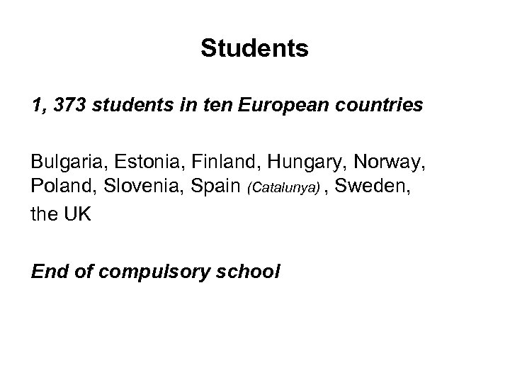 Students 1, 373 students in ten European countries Bulgaria, Estonia, Finland, Hungary, Norway, Poland,