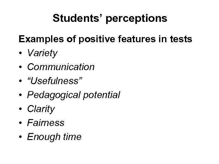 Students’ perceptions Examples of positive features in tests • Variety • Communication • “Usefulness”