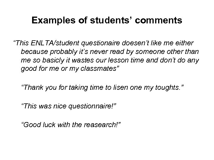 Examples of students’ comments “This ENLTA/student questionaire doesen’t like me either because probably it’s