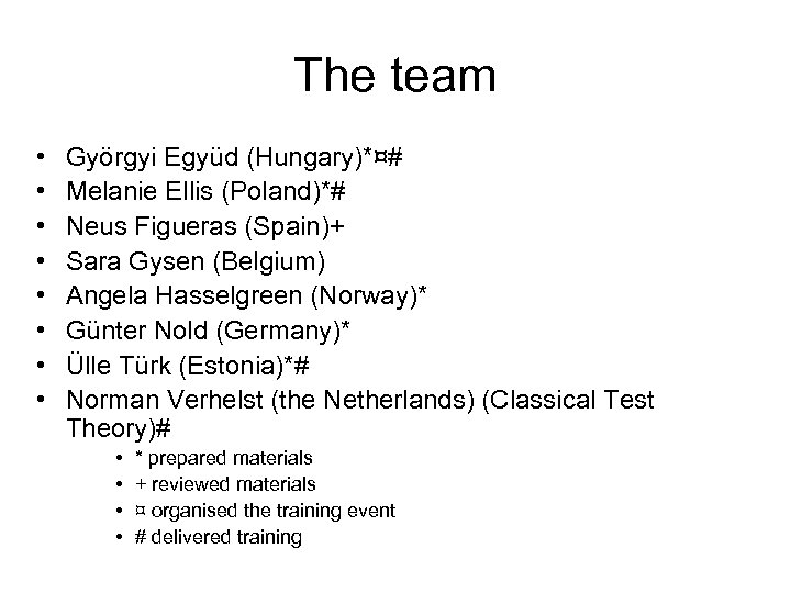 The team • • Györgyi Együd (Hungary)*¤# Melanie Ellis (Poland)*# Neus Figueras (Spain)+ Sara