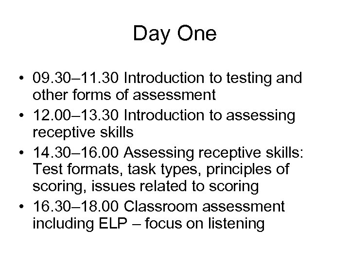 Day One • 09. 30– 11. 30 Introduction to testing and other forms of