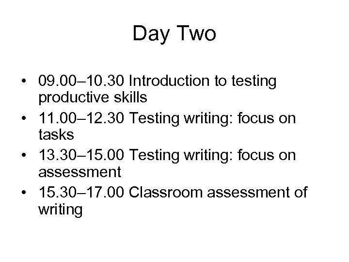 Day Two • 09. 00– 10. 30 Introduction to testing productive skills • 11.