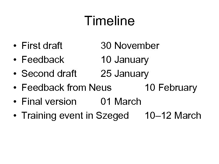 Timeline • • • First draft 30 November Feedback 10 January Second draft 25