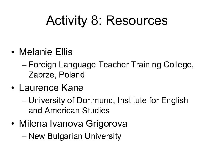 Activity 8: Resources • Melanie Ellis – Foreign Language Teacher Training College, Zabrze, Poland