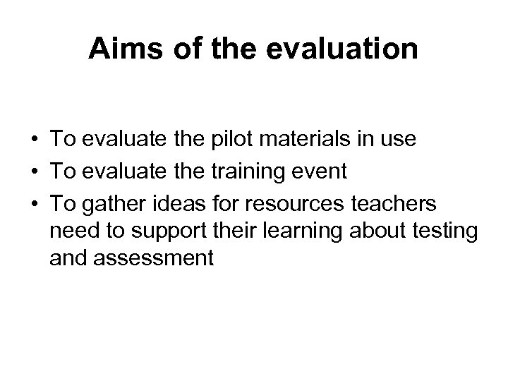 Aims of the evaluation • To evaluate the pilot materials in use • To