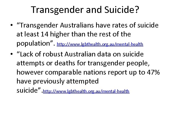 Transgender and Suicide? • “Transgender Australians have rates of suicide at least 14 higher