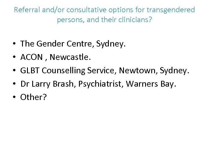 Referral and/or consultative options for transgendered persons, and their clinicians? • • • The