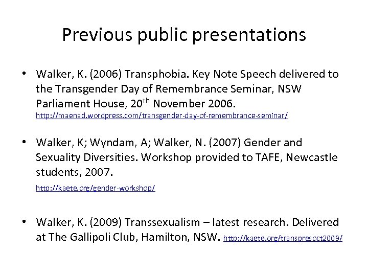 Previous public presentations • Walker, K. (2006) Transphobia. Key Note Speech delivered to the