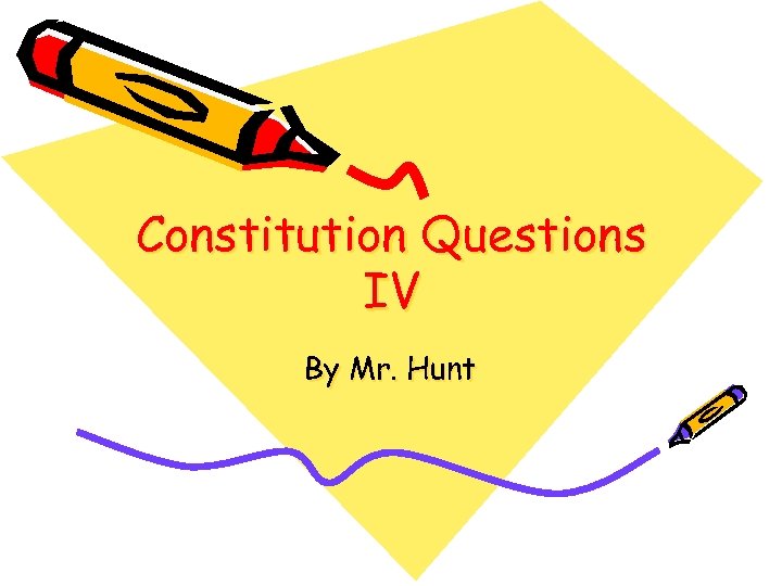 Constitution Questions IV By Mr. Hunt 