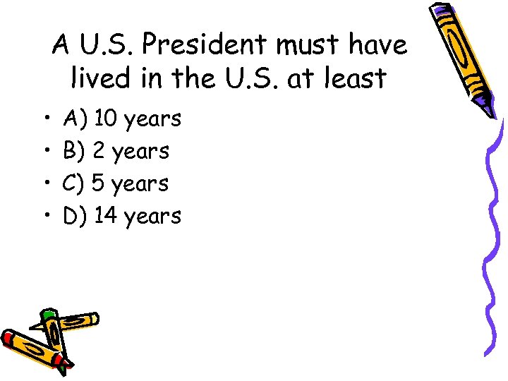 A U. S. President must have lived in the U. S. at least •