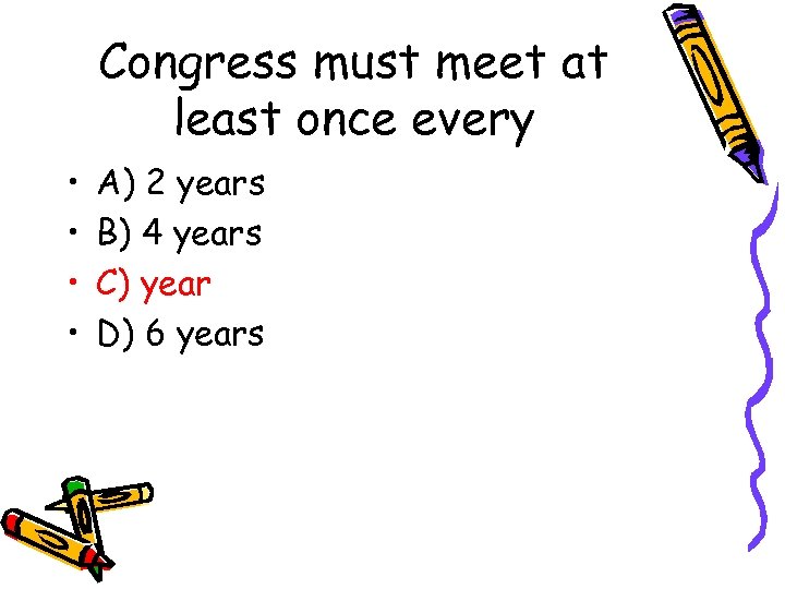 Congress must meet at least once every • • A) 2 years B) 4