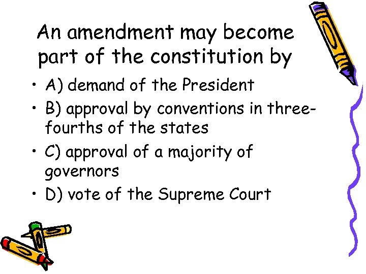 An amendment may become part of the constitution by • A) demand of the