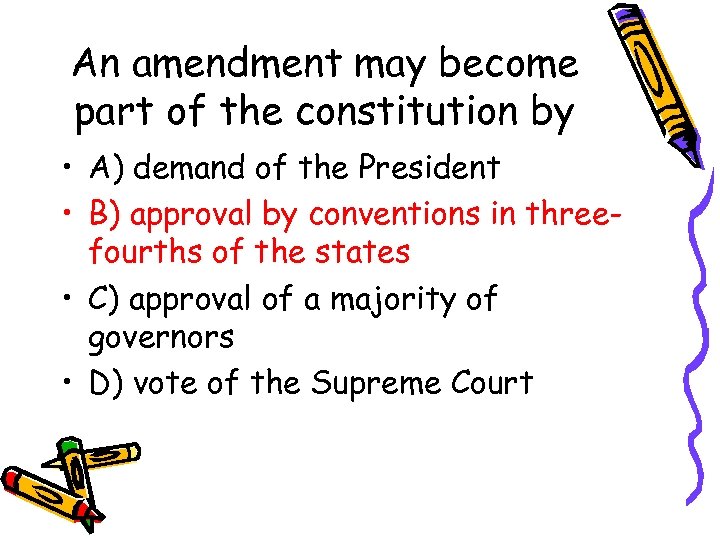 An amendment may become part of the constitution by • A) demand of the
