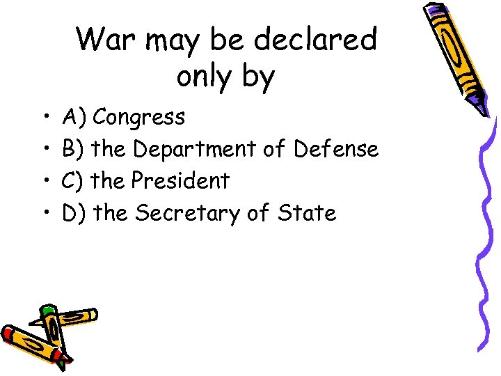 War may be declared only by • • A) Congress B) the Department of