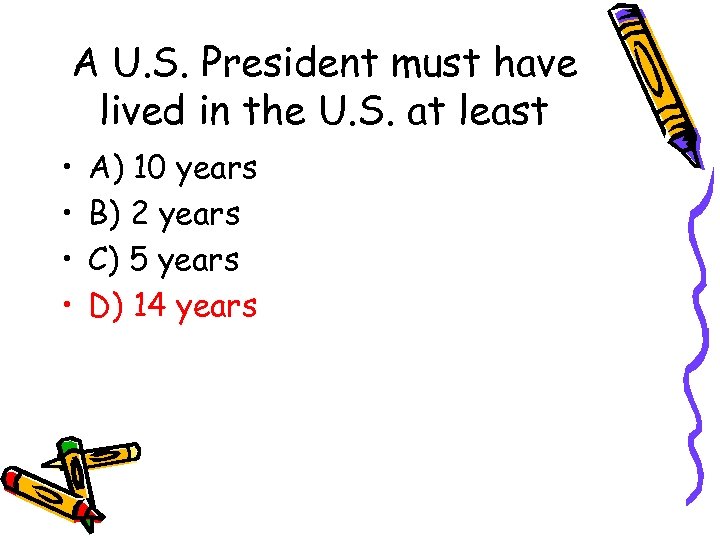 A U. S. President must have lived in the U. S. at least •