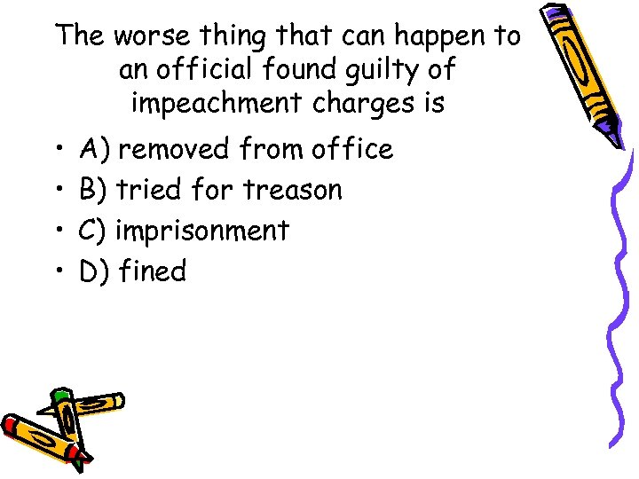 The worse thing that can happen to an official found guilty of impeachment charges