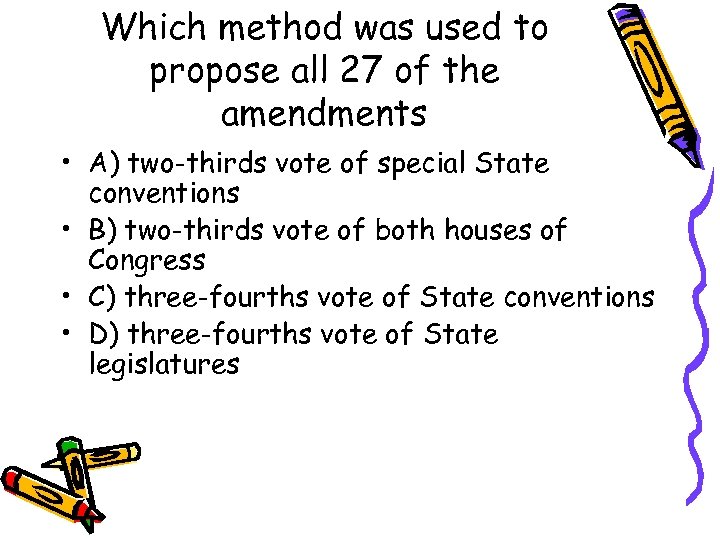 Which method was used to propose all 27 of the amendments • A) two-thirds