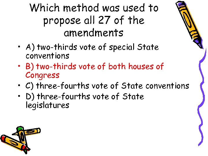 Which method was used to propose all 27 of the amendments • A) two-thirds
