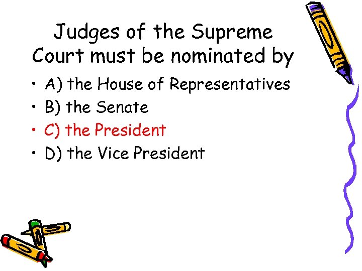 Judges of the Supreme Court must be nominated by • • A) the House