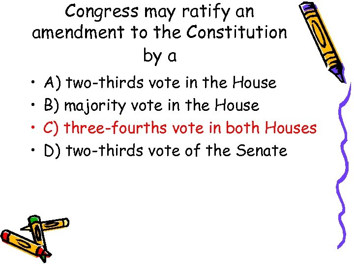 Congress may ratify an amendment to the Constitution by a • • A) two-thirds