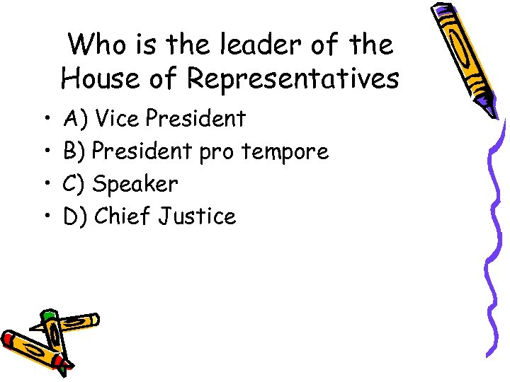 Who is the leader of the House of Representatives • • A) Vice President