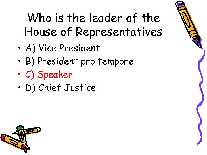 Who is the leader of the House of Representatives • • A) Vice President