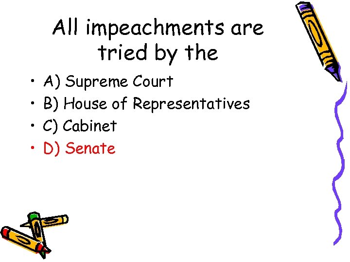 All impeachments are tried by the • • A) Supreme Court B) House of