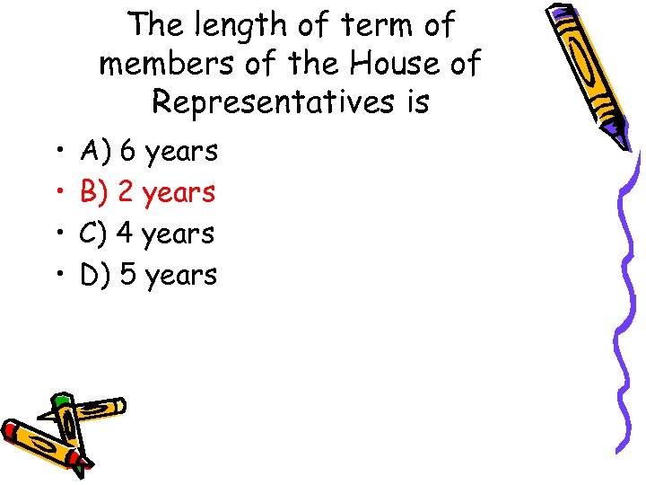 The length of term of members of the House of Representatives is • •