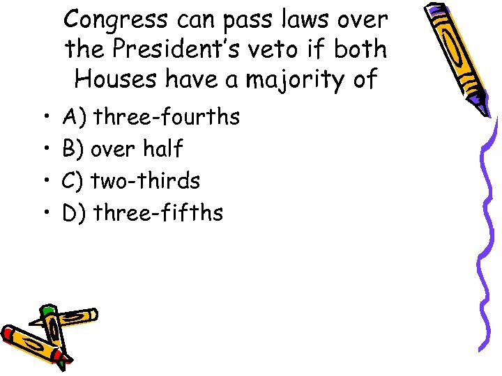 Congress can pass laws over the President’s veto if both Houses have a majority