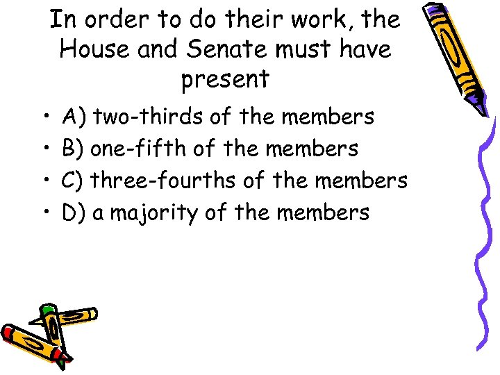 In order to do their work, the House and Senate must have present •