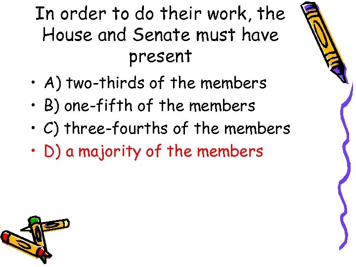 In order to do their work, the House and Senate must have present •