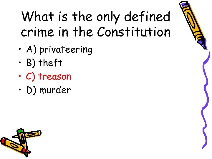 What is the only defined crime in the Constitution • • A) privateering B)