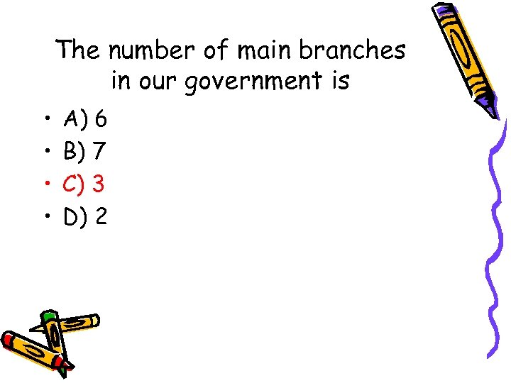 The number of main branches in our government is • • A) 6 B)