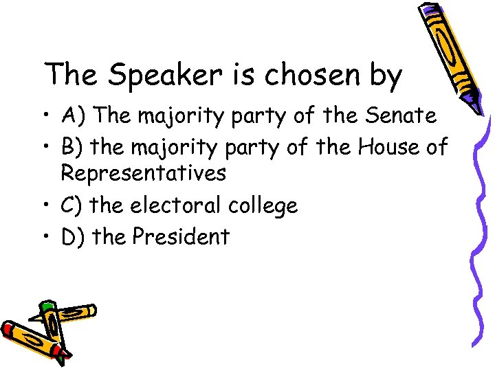 The Speaker is chosen by • A) The majority party of the Senate •