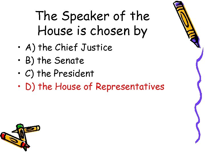 The Speaker of the House is chosen by • • A) the Chief Justice