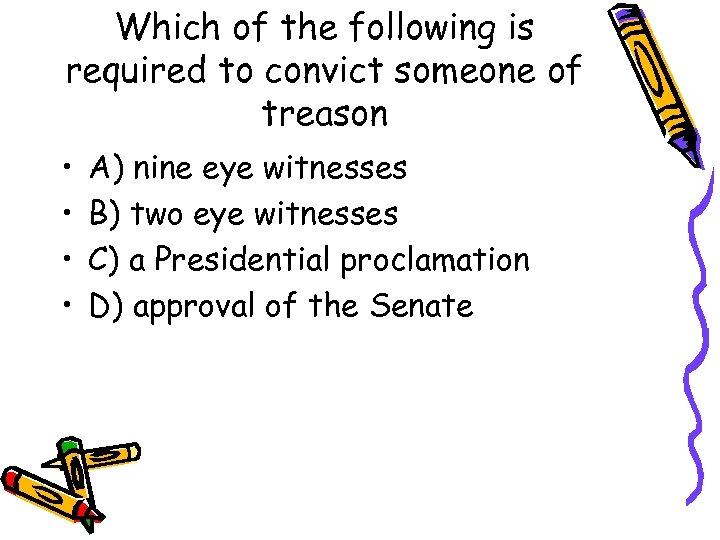 Which of the following is required to convict someone of treason • • A)