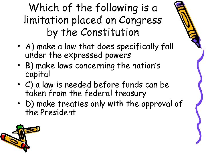 Which of the following is a limitation placed on Congress by the Constitution •