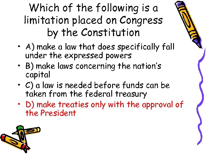 Which of the following is a limitation placed on Congress by the Constitution •