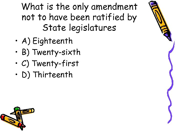 What is the only amendment not to have been ratified by State legislatures •
