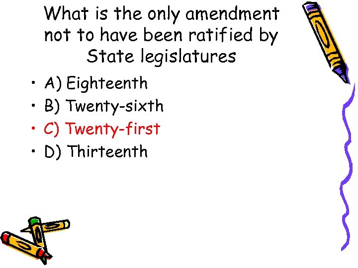 What is the only amendment not to have been ratified by State legislatures •