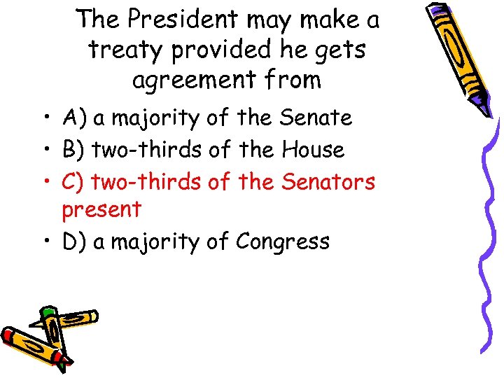 The President may make a treaty provided he gets agreement from • A) a