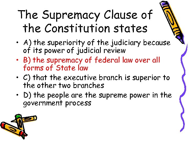 The Supremacy Clause of the Constitution states • A) the superiority of the judiciary