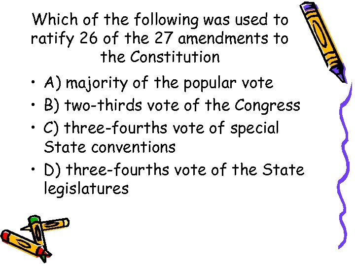Which of the following was used to ratify 26 of the 27 amendments to
