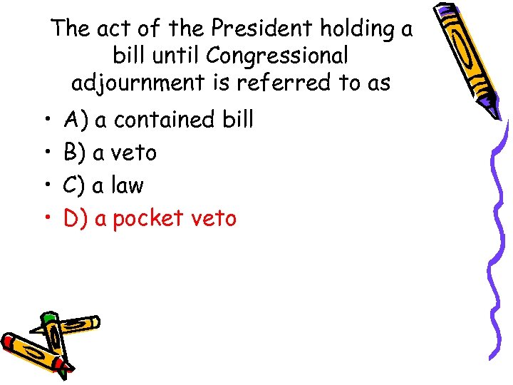 The act of the President holding a bill until Congressional adjournment is referred to