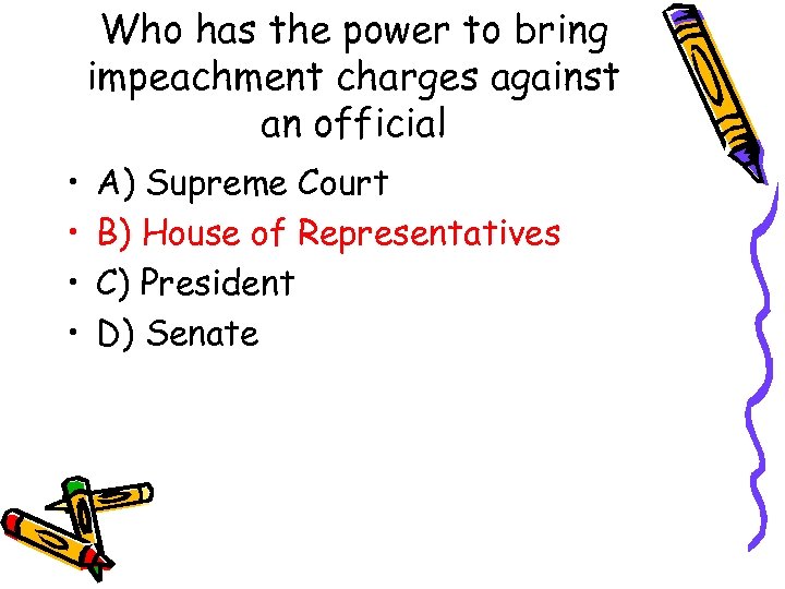 Who has the power to bring impeachment charges against an official • • A)