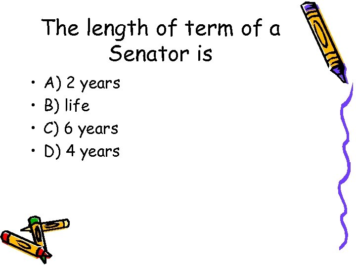 The length of term of a Senator is • • A) 2 years B)