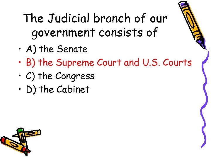 The Judicial branch of our government consists of • • A) the Senate B)