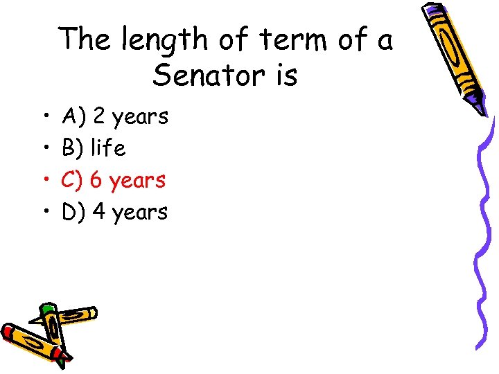 The length of term of a Senator is • • A) 2 years B)