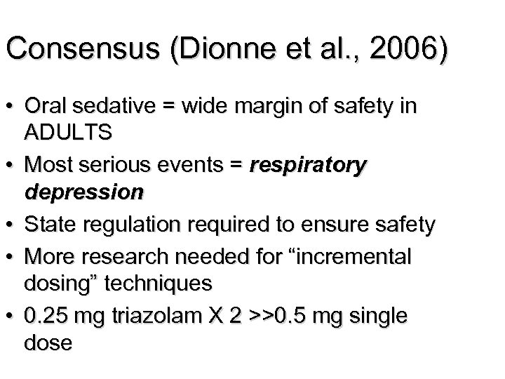 Consensus (Dionne et al. , 2006) • Oral sedative = wide margin of safety